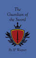 The Guardian of the Sword Jp Wagner 9781777913243