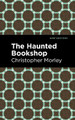 The Haunted Bookshop Christopher Morley 9781513211558
