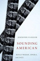 Sounding American: Hollywood, Opera, and Jazz Jennifer Fleeger (Assistant Professor of Media Studies, Assistant Professor of Media Studies, Ursinus College, Philadelphia PA, USA) 9780199366491