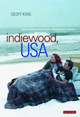 Indiewood, USA: Where Hollywood Meets Independent Cinema Geoff King (Professor of Film Studies, Brunel University London, UK) 9781845118259