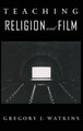 Teaching Religion and Film Gregory J. Watkins 9780195335989