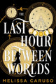 The Last Hour Between Worlds Melissa Caruso 9780356525259