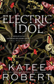 Electric Idol: A Divinely Dark Romance Retelling of Psyche and Eros (Dark Olympus 2) Katee Robert 9781464228261
