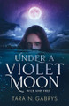 Under A Violet Moon Tara N Gabrys 9798218302047