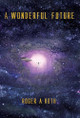 A Wonderful Future by Roger A Roth