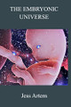 The Embryonic Universe Jess Artem 9798210207876