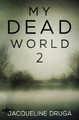 My Dead World 2 by Jacqueline Druga