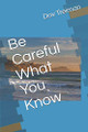 Be Careful What You Know by Dov Treiman