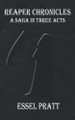Reaper Chronicles: A Saga in Three Acts Essel Pratt 9798756643404