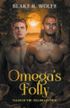 Omega's Folly by Blake R Wolfe