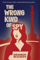 The Wrong Kind of Spy Rhiannon Beaubien 9781999298944