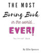 The Most Boring Book in the World by Effie Spence