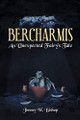 Bercharmis: An Unexpected Fairy's Tale Jimmy W Bishop 9781644685334