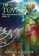 To Build a Tower: Book III of The ArchAngel Missions Joshua Loyd Fox 9798985556285