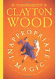 Inappropriate Magic by Clayton Wood