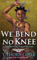 We Bend No Knee T Thorn Coyle 9781946476258