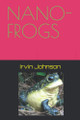 Nano-Frogs by Irvin Johnson