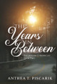 The Years In Between Anthea T Piscarik 9798985630022