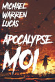 Apocalypse Moi Michael Warren Lucas 9781642350760