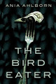 The Bird Eater Ania Ahlborn 9781477817605