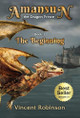 Amansun the Dragon Prince: Book 1 The Beginning Vincent Robinson 9781662929779