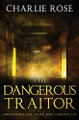 The Dangerous Traitor by Charlie Rose