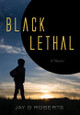 Black Lethal Jay D Roberts 9798886791822