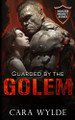 Guarded by the Golem by Cara Wylde