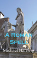 A Roman Spell Michael Hartwig 9780578364520