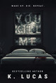 You Kill Me K Lucas 9781958445099