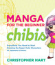 Manga For The Beginner Chibis Christopher Hart 9780823014880 [USED COPY]