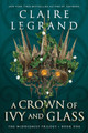 A Crown of Ivy and Glass Claire Legrand 9781728294773 [USED COPY]