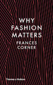 Why Fashion Matters by Frances Corner