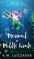 A Mermaid in Middle Grade Book 5: The Golden Trident A M Luzzader 9781949078299