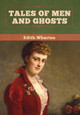 Tales of Men and Ghosts Edith Wharton 9781647998219