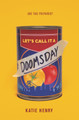 Let's Call It a Doomsday Katie Henry 9780062698919