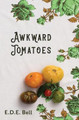 Awkward Tomatoes by E D E Bell