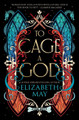 To Cage A God Elizabeth May 9781837840199