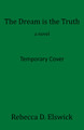 The Dream is the Truth by Rebecca D. Elswick