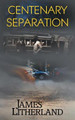 Centenary Separation (Watchbearers, Book 2) James Litherland 9781946273093