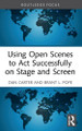 Using Open Scenes to Act Successfully on Stage and Screen Dan Carter 9781032150901