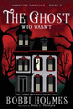 The Ghost Who Wasn'T Bobbi Holmes 9781949977028