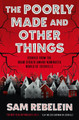 The Poorly Made and Other Things Sam Rebelein 9781803364704