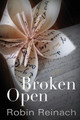 Broken Open by Robin Reinach