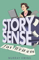 Story Sense for Writers: A guide to the essentials Murray Ewing 9781999626945