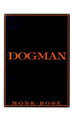 Dogman by Monk Rose