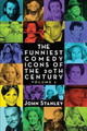 The Funniest Comedy Icons of the 20th Century, Volume 2 by John Stanley (Consultant Hand Surgeon Wrightington Hospital Wigan UK)