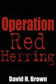 Operation Red Herring by David H. Brown