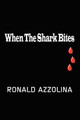When the Shark Bites Ronald Azzolina 9781403311245