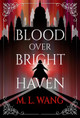 Blood Over Bright Haven: A Novel M. L. Wang 9780593974063